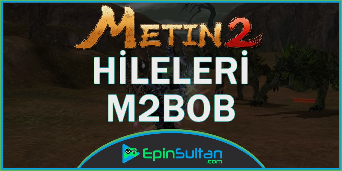 Metin 2 Hileleri | M2Bob | EpinSultan