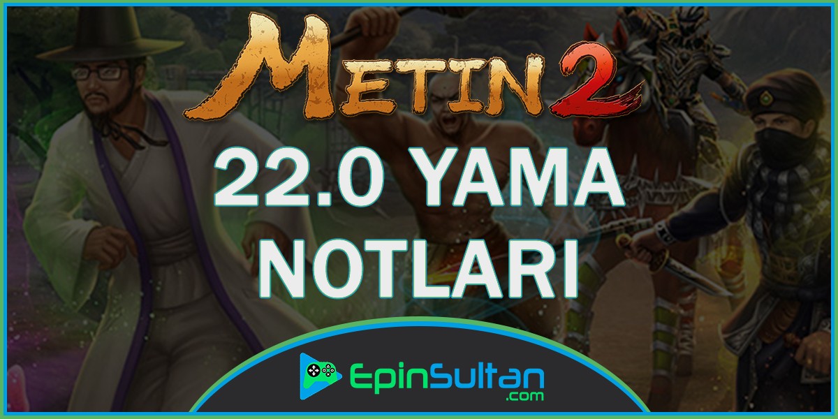 Metin2, 22.0 Yama Notları | EpinSultan
