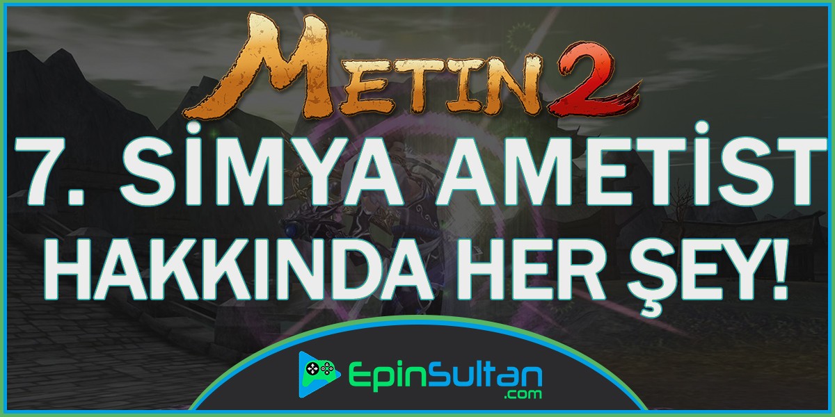 Metin2 7. Simya Ametist Hakkında Tüm Detaylar | EpinSultan