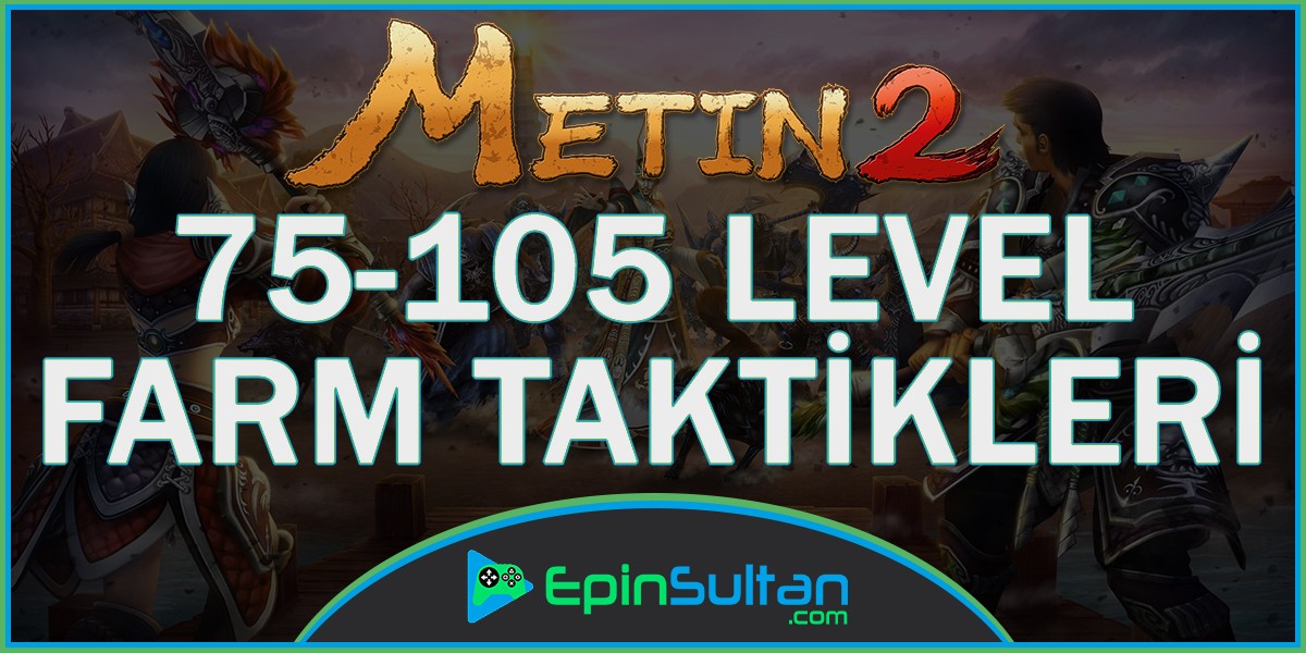 Metin2 75-105 Level Farm Taktikleri | Epinsultan