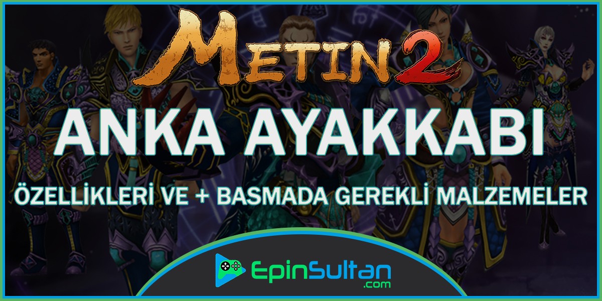 Metin2 Anka Ayakkabı Özellikleri ve +Basmada Gerekli Malzemeler