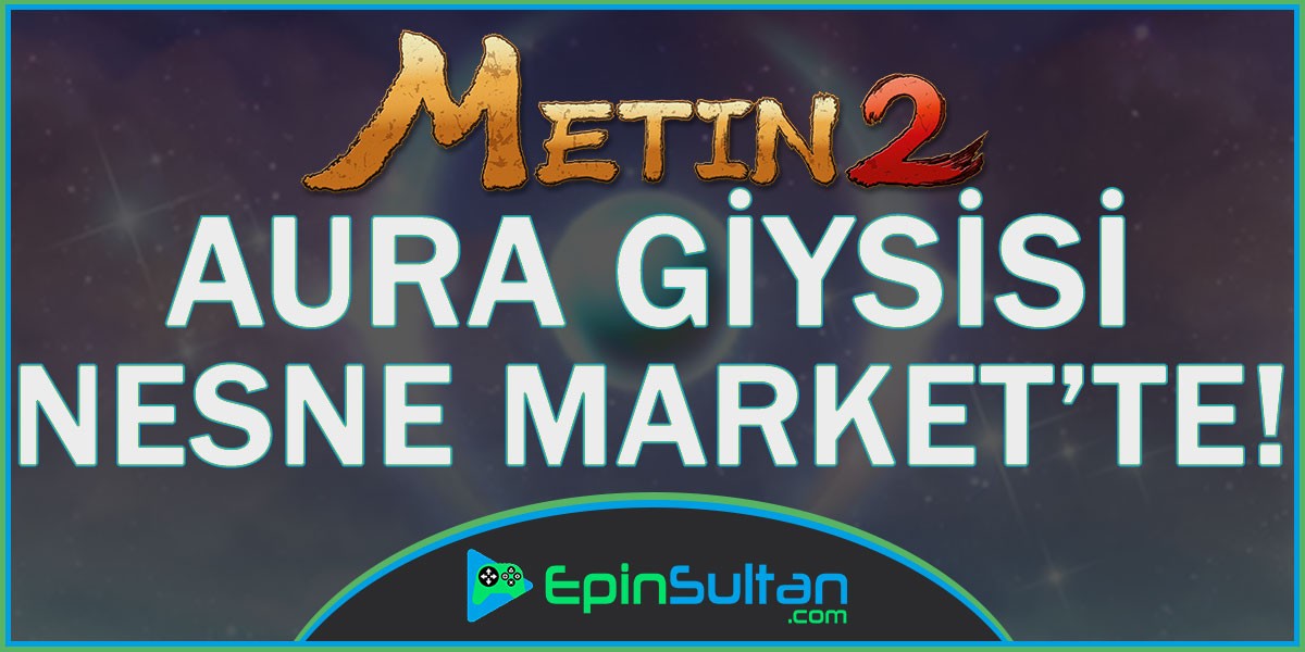 Metin2 Aura Giysisi Nesne Market’e Geldi | EpinSultan