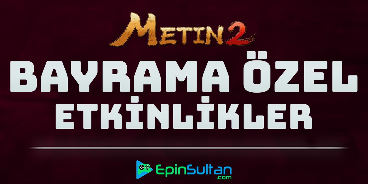 Metin2 Bayram Etkinlikleri | EpinSultan