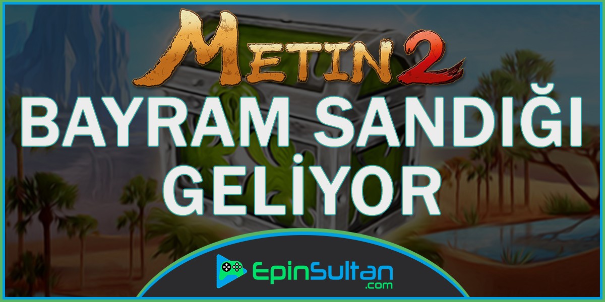 Metin2 Bayram Sandığı Geliyor | EpinSultan