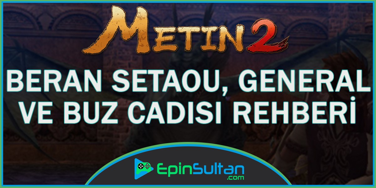 Metin2 Beran-Setaou, General ve Buz Cadısı Rehberi