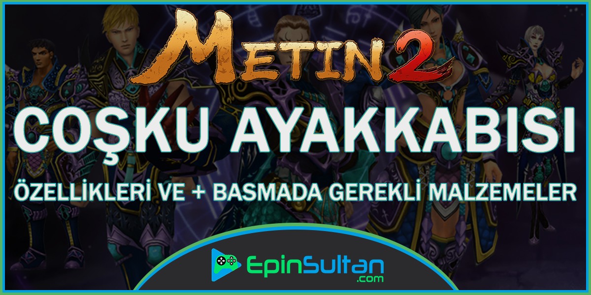 Metin2 Coşku Ayakkabısı Özellikleri ve +Basmada Gerekli Malzemeler