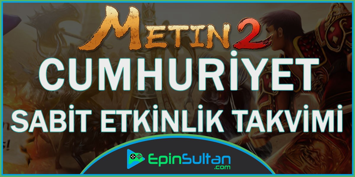 Metin2 Cumhuriyet Sunucusu Sabit Etkinlik Takvimi | EpinSultan