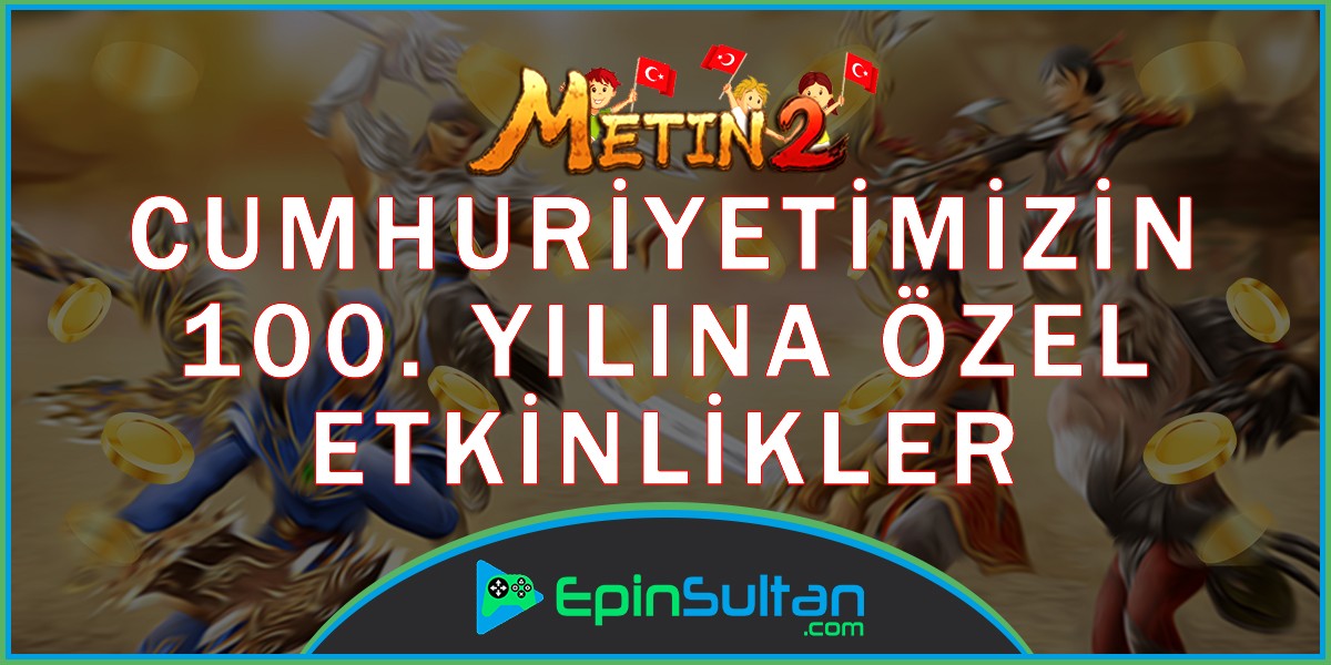 Metin2 Cumhuriyetimizin 100. Yılına Özel Etkinlikleri | EpinSultan