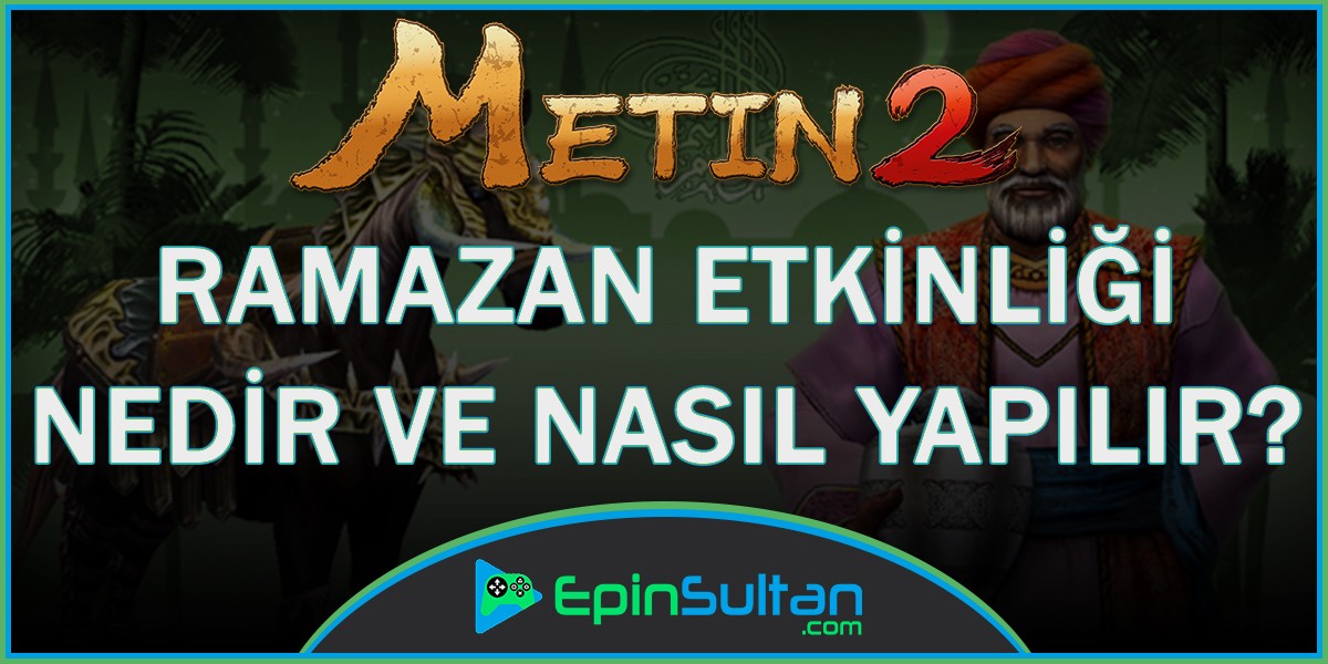Metin2 de Ramazan Etkinliği Nedir ve Nasıl Yapılır? | EpinSultan