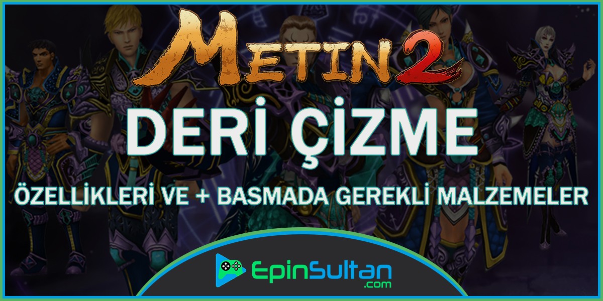 Metin2 Deri Çizme Özellikleri ve +Basmada Gerekli Malzemeler
