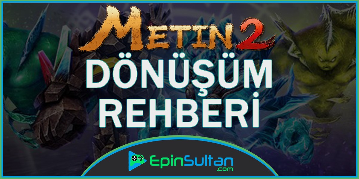 Metin2 Dönüşüm Rehberi | Epinsultan