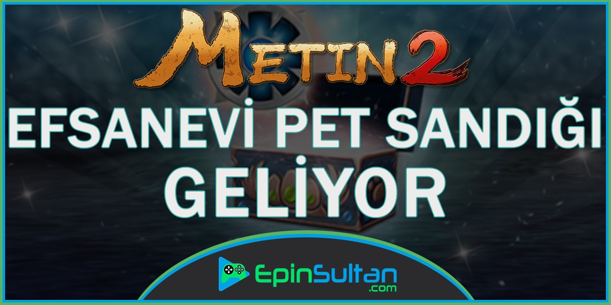 Metin2 Efsanevi Pet Sandığı Geliyor | EpinSultan