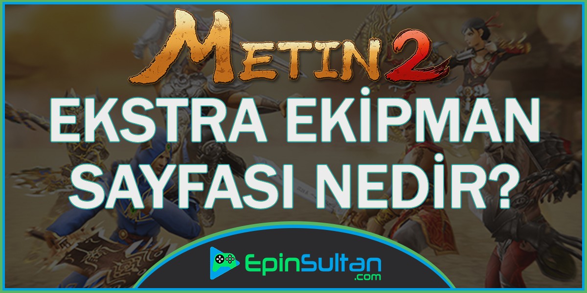 Metin2 Ekstra Ekipman Sayfası Nedir? | EpinSultan