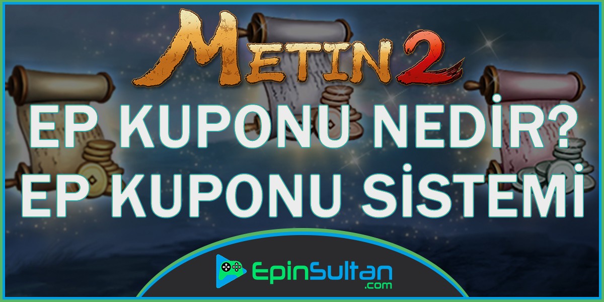 Metin2 Ep Kuponu Nedir? Ep Kuponu Sistemi | EpinSultan