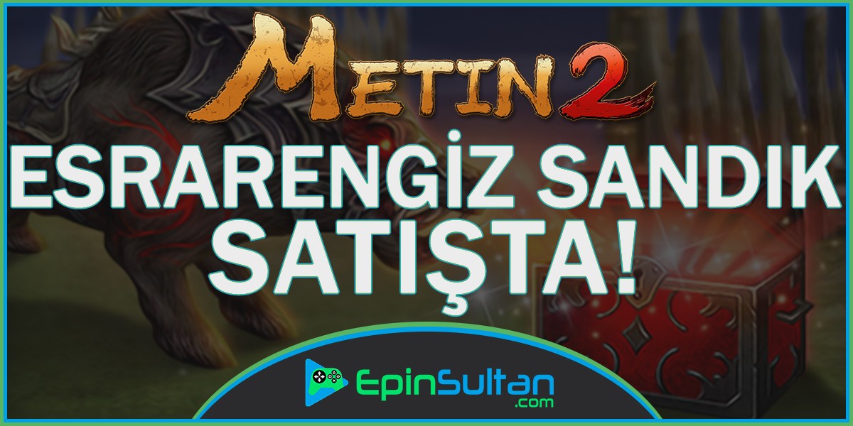 Metin2 Esrarengiz Sandık Satışta | EpinSultan