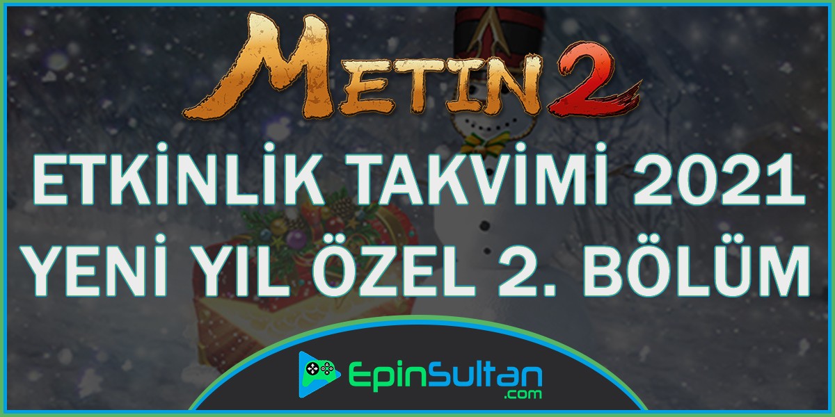 Metin2 Etkinlik Takvimi 2021 Yeni Yıl Özel 2. Bölüm | EpinSultan