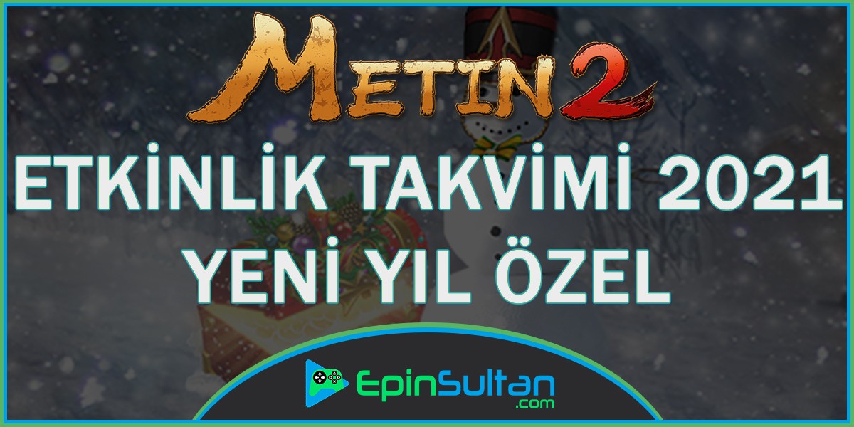 Metin2 Etkinlik Takvimi 2021 Yeni Yıl Özel | EpinSultan