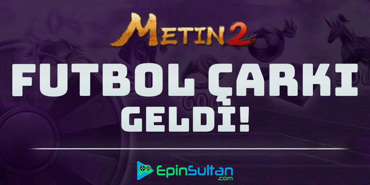 Metin2 Futbol Çarkı Geliyor | EpinSultan