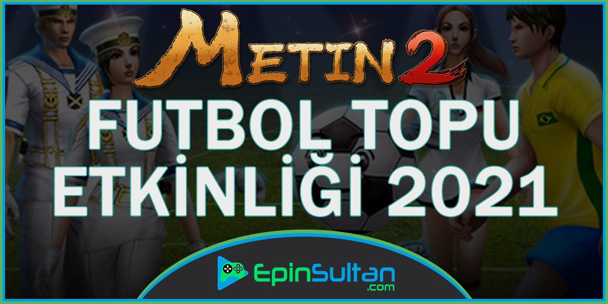 Metin2 Futbol Topu Etkinliği 2021 | EpinSultan