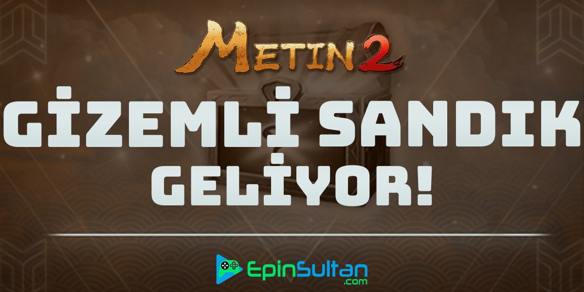 Metin2 Gizemli Sandık Nesne Market’e Geliyor | EpinSultan