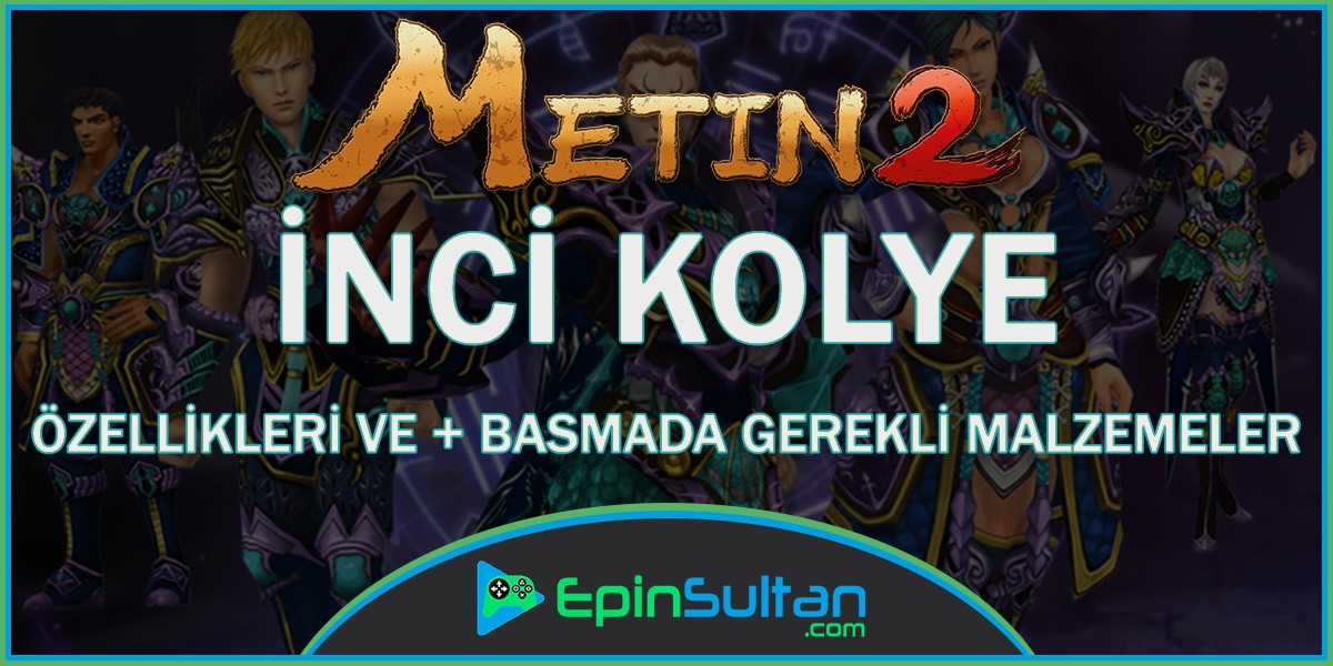 Metin2 İnci Kolye Kolye Özellikleri ve +Basmada Gerekli Malzemeler