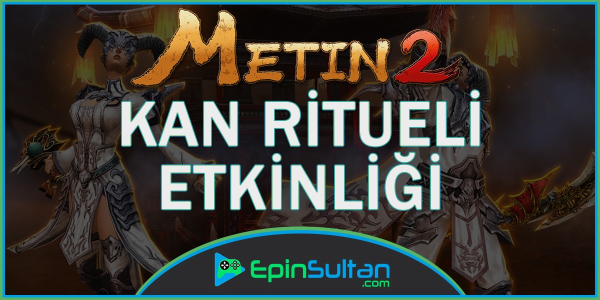 Metin2 Kan Ritüeli Etkinliği | EpinSultan
