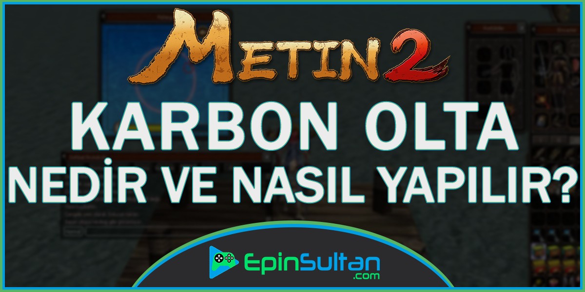 Metin2 Karbon Olta Nedir ve Nasıl Yapılır? | EpinSultan