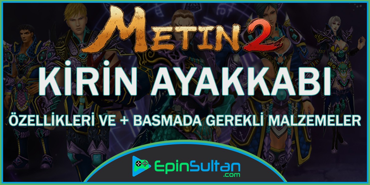 Metin2 Kirin Ayakkabı Özellikleri ve +Basmada Gerekli Malzemeler