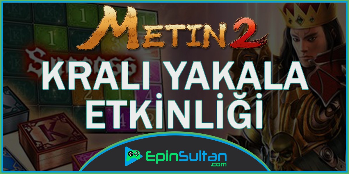 Metin2 Kralı Yakala Etkinliği | EpinSultan