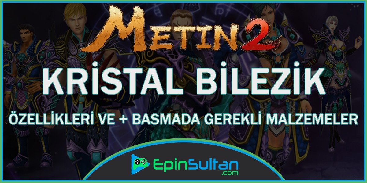 Metin2 Kristal Bilezik Özellikleri ve +Basmada Gerekli Malzemeler