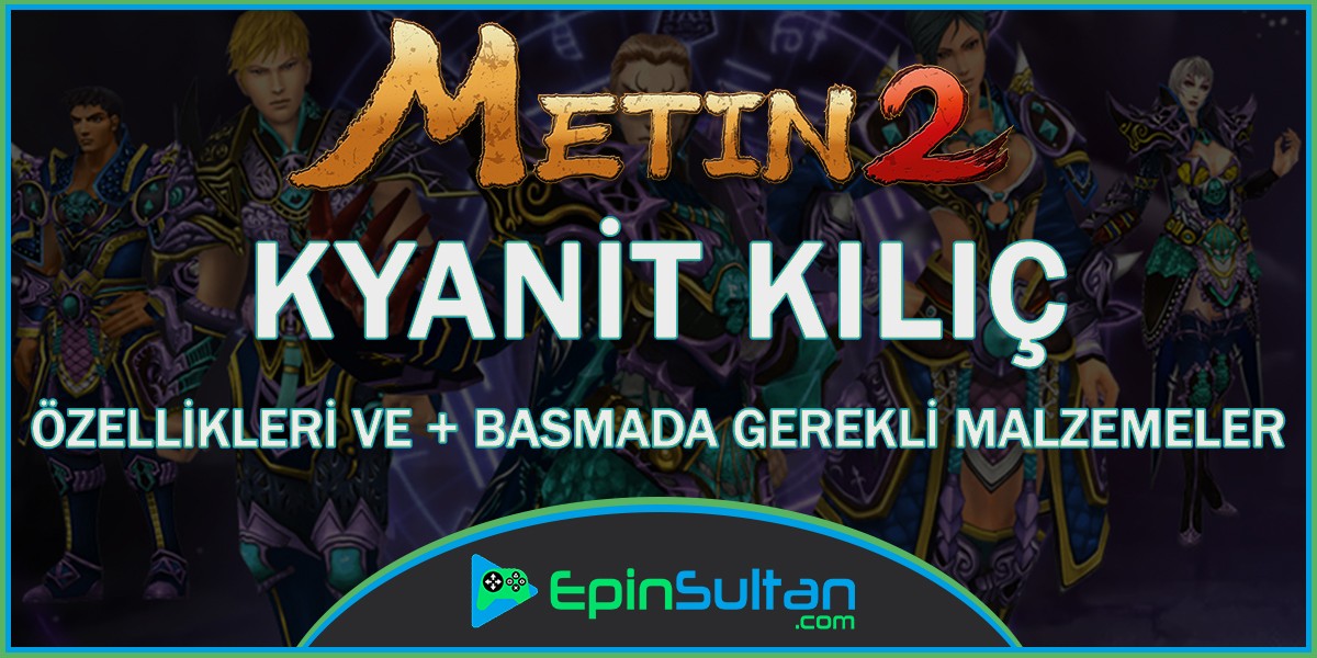Metin2 Kyanit Kılıç Özellikleri Ve + Basmada Gerekli Malzemeler