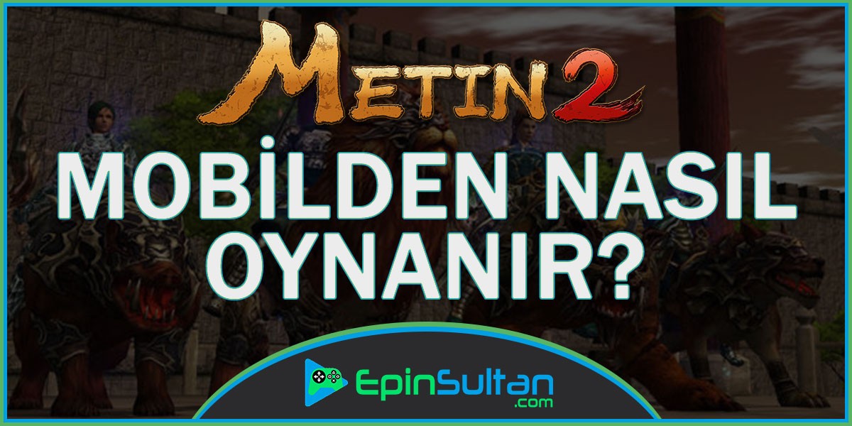 Metin2 Mobilden Nasıl Oynanır? | EpinSultan
