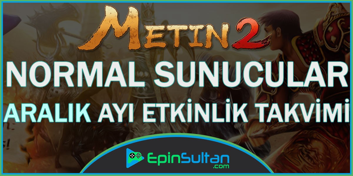 Metin2 Normal Sunucular Aralık Ayı Etkinlik Takvimi | EpinSultan