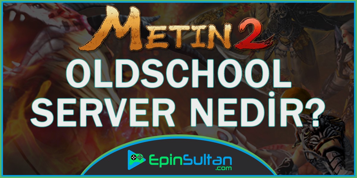 Metin2 Oldschool Server Nedir? Metin2 Newschool Server Nedir? | EpinSultan
