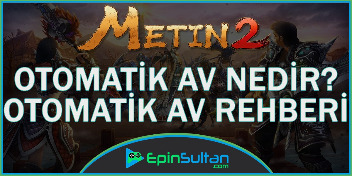 Metin2 Otomatik Av Nedir? Otomatik Av Rehberi | EpinSultan