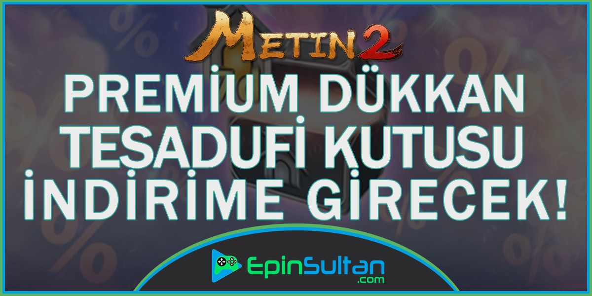 Metin2 Premium Dükkân Tesadüfi Kutusu İndirime Girecek! | EpinSultan