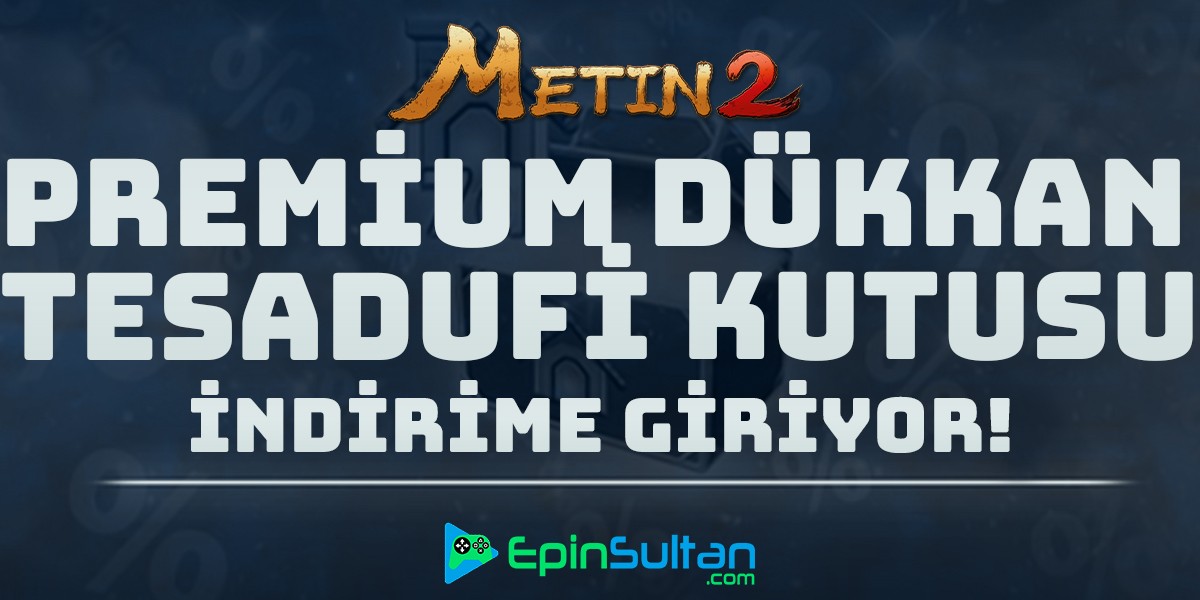 Metin2 Premium Dükkân Tesadüfi Kutusu İndirime Giriyor | EpinSultan