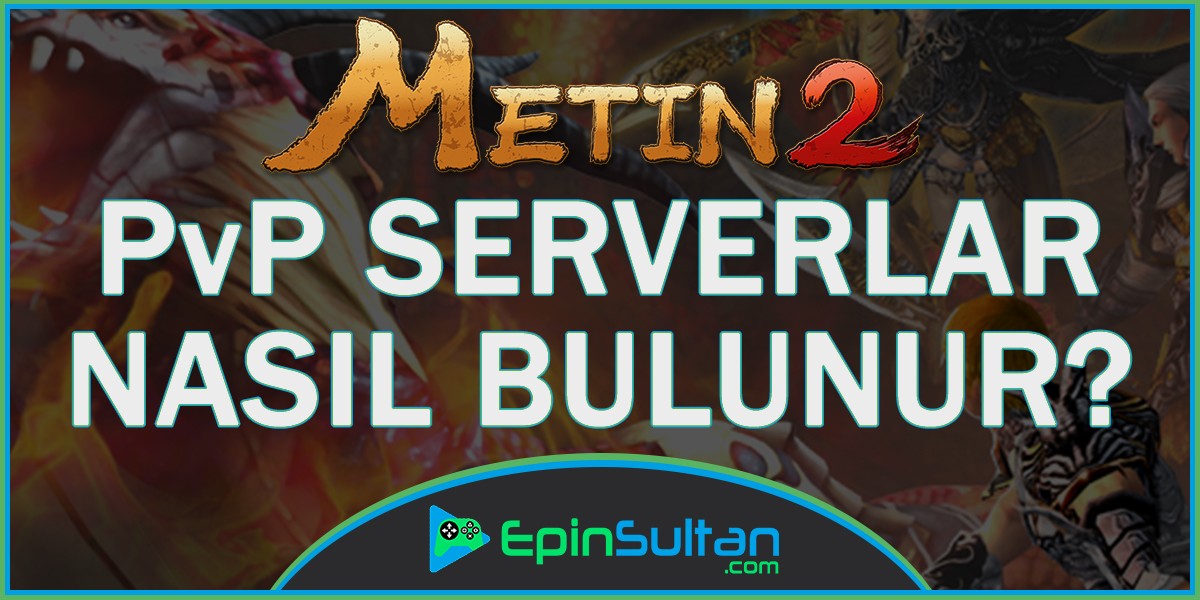 Metin2 PvP Serverlar Nasıl Bulunur? Nasıl Seçilir? | EpinSultan