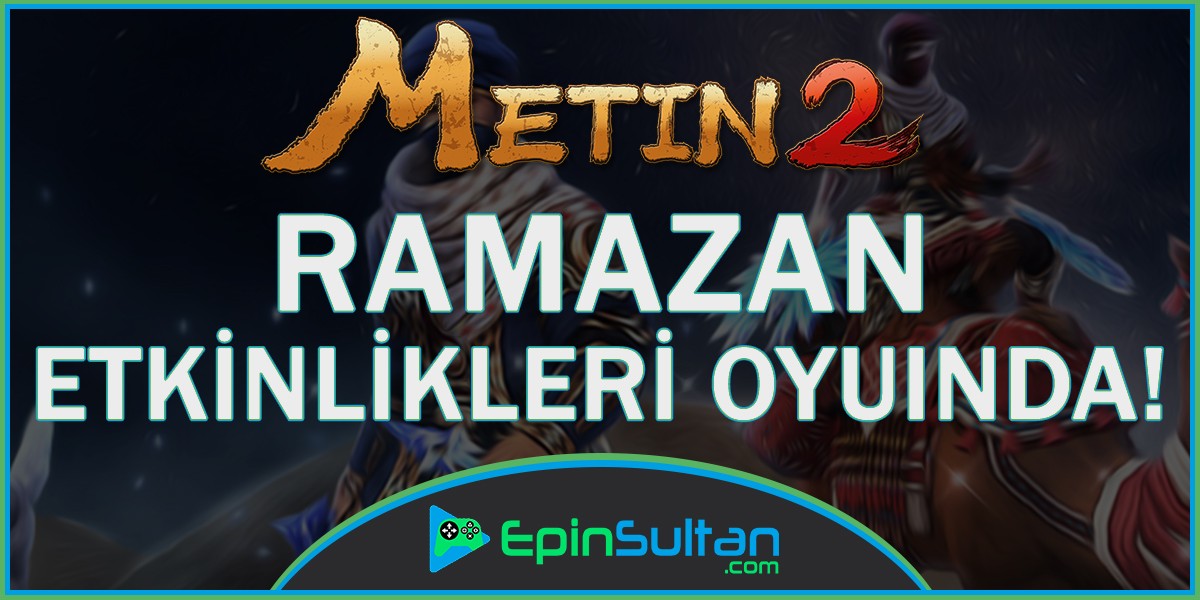 Metin2 Ramazan Etkinlikleri Oyunda! | EpinSultan