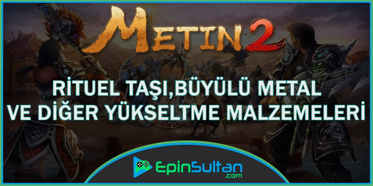 Metin2de Ritüel Taşı, Büyülü Metal ve Diğer Yükseltme Malzemeleri | EpinSultan