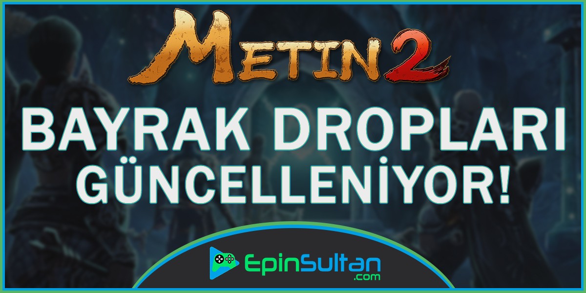 Metin2 Ruby ve Bagjanamu Bayrak Dropları Güncellendi | EpinSultan