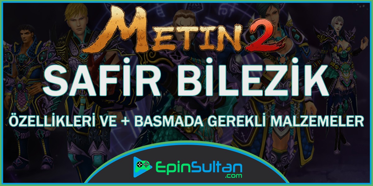 Metin2 Safir Bilezik Özellikleri ve +Basmada Gerekli Malzemeler