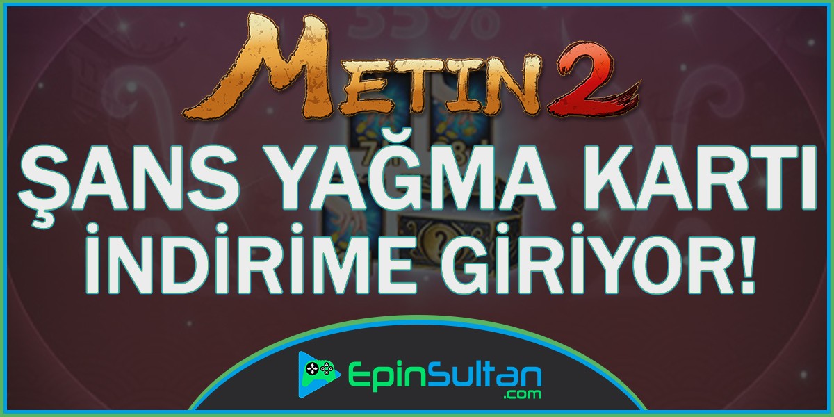 Metin2 Şans Yağma Kartı İndirime Giriyor | EpinSultan
