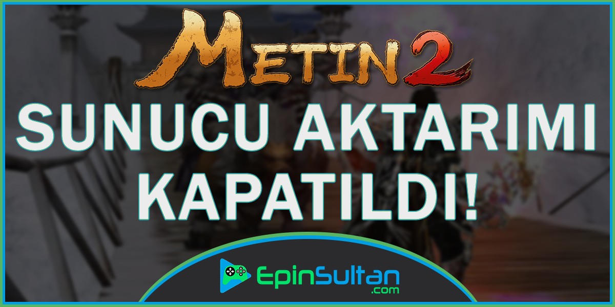 Metin2 Sunucu Aktarım Biletleri Kaldırıldı! | EpinSultan