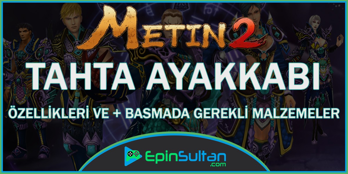 Metin2 Tahta Ayakkabı Özellikleri ve +Basmada Gerekli Malzemeler