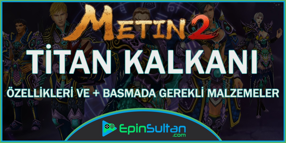 Metin2 Titan Kalkanı Özellikleri ve +Basmada Gerekli Malzemeler