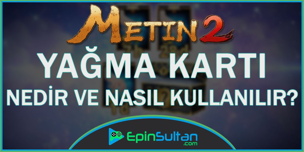 Metin2 Yağma Kartı Nedir ve Nasıl Kullanılır? | EpinSultan