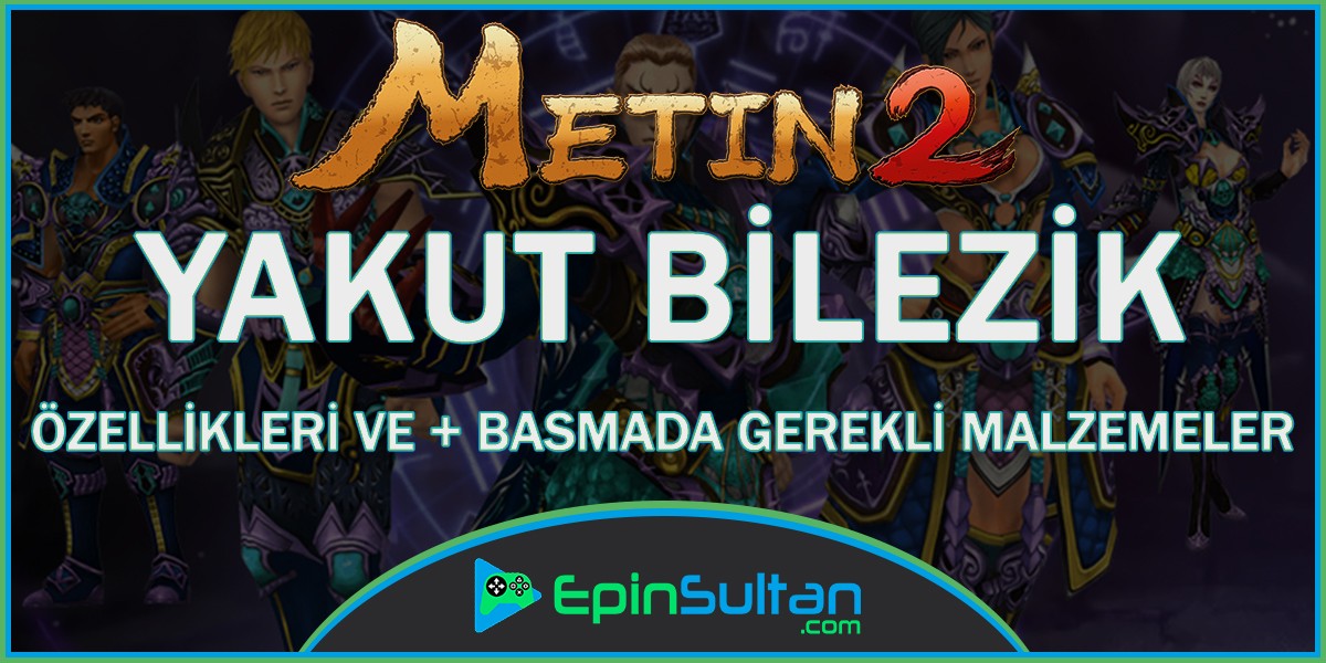 Metin2 Yakut Bilezik Özellikleri ve +Basmada Gerekli Malzemeler