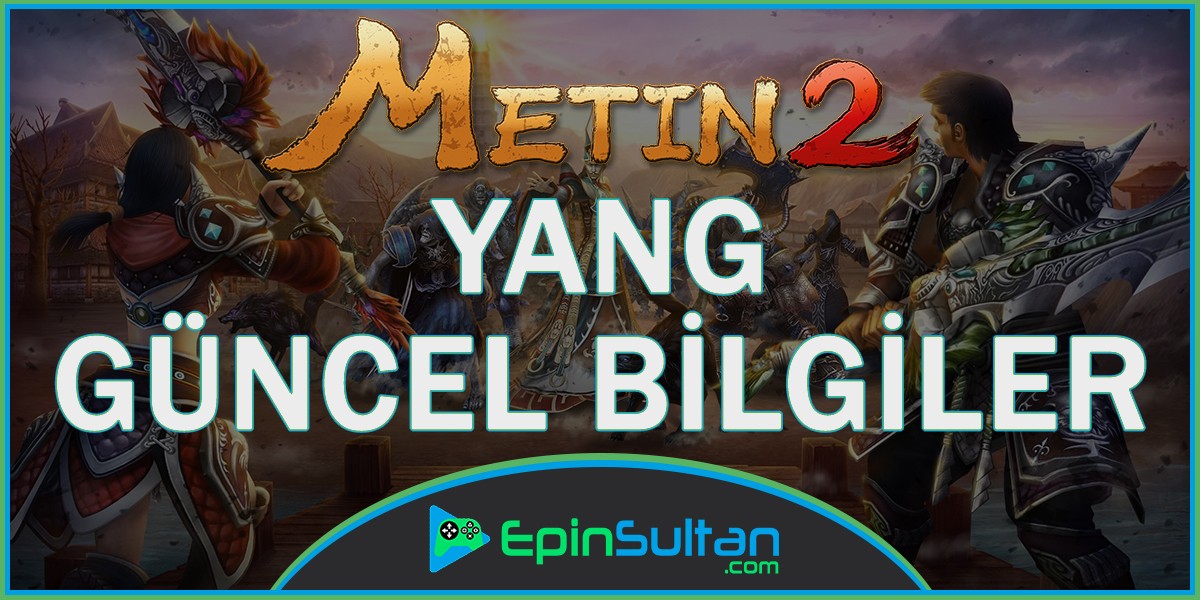 Metin2 Yang Güncel Bilgiler | EpinSultan