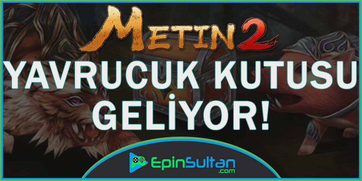 Metin2 Yavrucuk Kutusu Geliyor! | EpinSultan